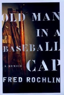 Old Man in a Baseball Cap A Memoir of World War II by Fred Rochlin 