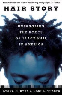 Hair Story Untangling the Roots of Black Hair in America by Lori L 