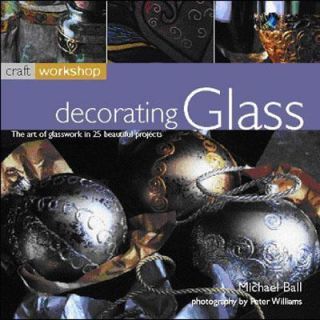 Decorating Glass The Art of Embellishment in 25 Fabulous Projects by 