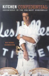 Kitchen Confidential Adventures in the Culinary Underbelly by Anthony 