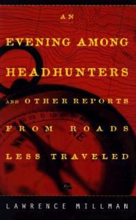 An Evening among Headhunters And Other Reports from Roads Less Taken 