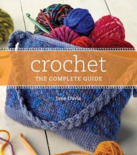 Crochet the Complete Guide by Jane Davis 2009, Hardcover