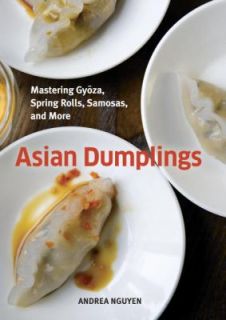 Asian Dumplings Mastering Gyoza, Spring Rolls, Samosas, and More by 