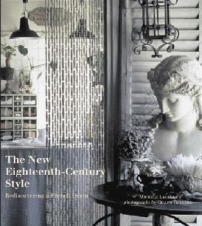 The New Eighteenth Century Style Rediscovering a French Decor by 