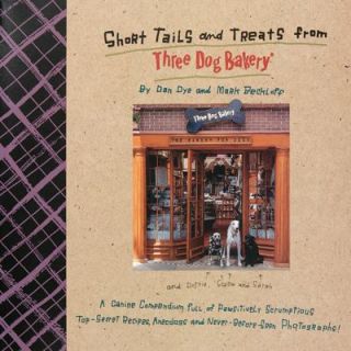 Short Tails and Treats from Three Dog Bakery by Dan Dye 2009 