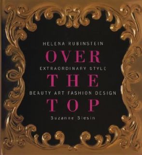 Over the Top Helena Rubinstein, Extraordinary Style, Beauty, Art 