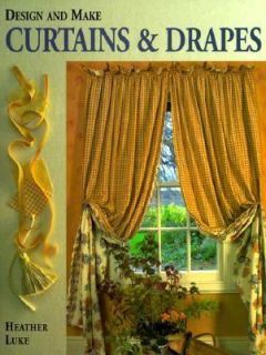 Design and Make Curtains and Drapes by Heather Luke 1996, Hardcover 
