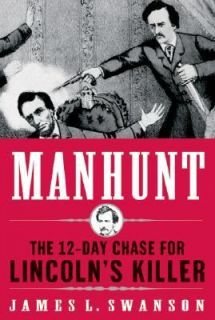 Manhunt The 12 Day Chase for Lincolns Killer by James L. Swanson 2006 