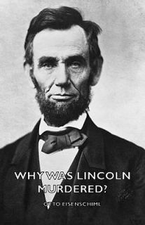 Why Was Lincoln Murdered by Otto Eisenschiml 2007, Paperback