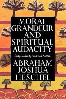 Moral Grandeur and Spirit Audacty by Abraham Joshua Heschel 1997 