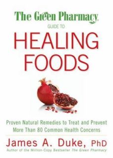 The Green Pharmacy Guide to Healing Foods: Proven Natural Remedies to 