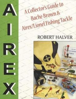 Vintage Fishing Tackle Airex / Lionel, Bache Brown   Collector Guide 