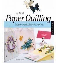 Art of Paper Quilling Designing Handcrafted Gifts and Cards Claire Sun 