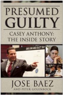 Presumed Guilty  Casey Anthony the Inside Story by Jose Baez (2012 