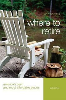 Where to Retire Americas Best and Most Affordable Places by John 