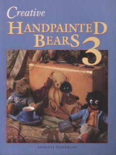 Creative Handpainted Bears 3 by Annette Stevenson 2006, Paperback 