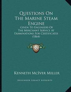 Questions on the Marine Steam Engine Given to Engineers of the 