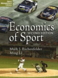 Economics of Sport, 2nd Edition by Ming Li and Mark J. Eschenfelder 