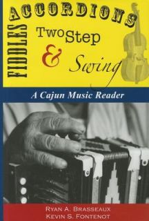 Accordions, Fiddles, Two Step and Swing A Cajun Music Reader by Ryan A 