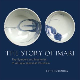 The Story of Imari The Symbols and Mysteries of Antique Japanese 