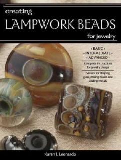 Creating Lampwork Beads for Jewelry by Karen J. Leonardo 2007 