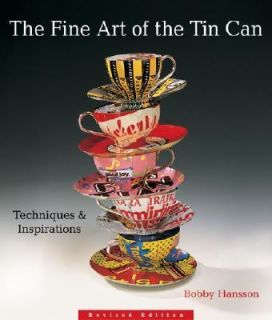 The Fine Art of the Tin Can Techniques and Inspirations by Bobby 