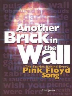 Another Brick in the Wall The Stories Behind Every Pink Floyd Song by 