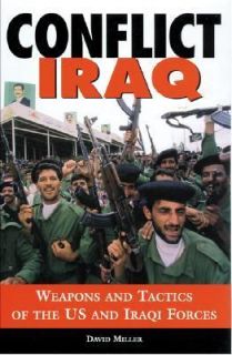 Conflict Iraq Weapons and Tactics of the U. S. and Iraqi Forces by 