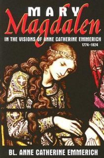 Mary Magdalen In the Visions of Anne Catherine Emmerich by Anne 