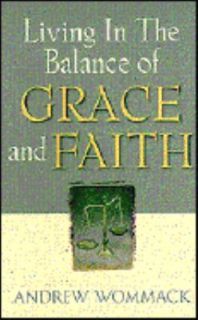   of Grace and Faith by Andrew Wommack 1997, Paperback, Revised