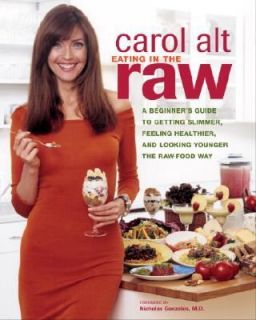   the Raw Food Way by Carol Alt and David Roth 2004, Paperback