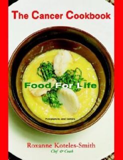 The Cancer Cook Book Food for Life by Roxanne Koteles Smith 2004 