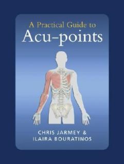 Practical Guide to Acu Points by Ilaira Bouratinos and Chris Jarmey 