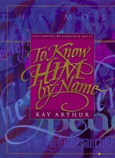 To Know Him by Name by Kay Arthur 1995, Hardcover