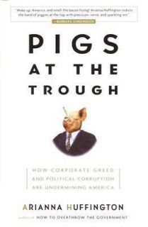 Arianna Huffington~PIG​S AT THE TROUGH~SIGNED 1ST(6)/DJ