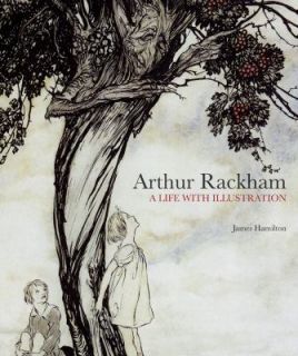 Arthur Rackham A Life with Illustration by James Hamilton 2011 