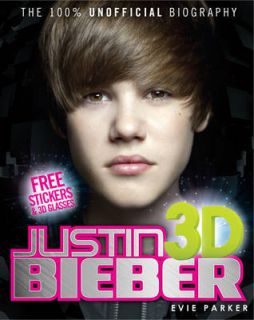 100% Justin Bieber 3D The Unofficial Biography Evie Parker Book
