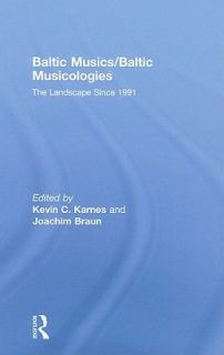 Baltic Musics Baltic Musicologies The Landscape Since 1991 by Kevin C 
