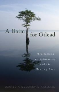 Balm for Gilead Meditations on Spirituality and the Healing Arts by 