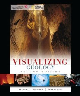 Visualizing Geology by Barbara W. Murck, Brian J. Skinner and Dana 