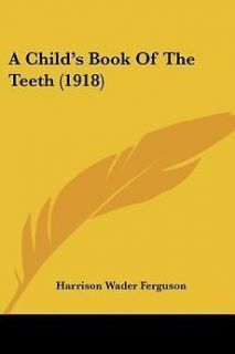 Childs Book of the Teeth (1918) NEW by Harrison Wader Ferguson