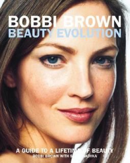 Bobbi Brown Beauty Evolution A Guide to a Lifetime of Beauty by Bobbi 