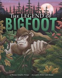 The Legend of Bigfoot by Thomas Kingsley Troupe 2010, Hardcover