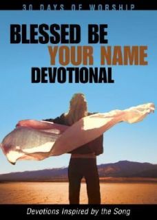 Blessed Be Your Name Devotional Devotions Inspired by the Song by Adam 