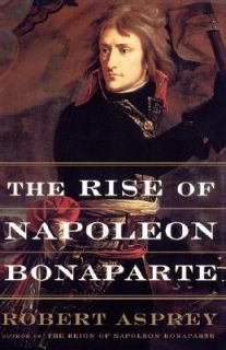 The Rise of Napoleon Bonaparte by Robert B. Asprey 2001, Paperback 