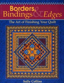 Borders, Bindings and Edges The Art of Finishing Your Quilt by Sally 