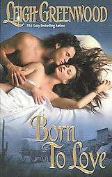 Born to Love by Leigh Greenwood 2003, Paperback, Reprint