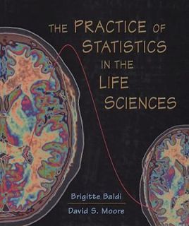 The Practice of Statistics in the Life Sciences by Brigitte Baldi and 