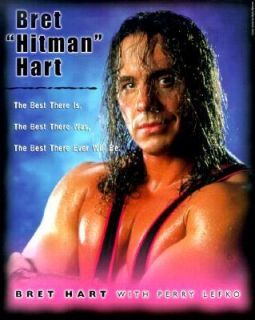 Bret Hitman Hart The Best There Is, the Best There Was, the Best There 
