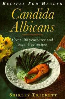 Recipes for Health Candida Albicans Over 100 Yeast Free and Sugar Free 